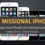 How to – use your iPhone in Christian Ministry: The Missional iPhone